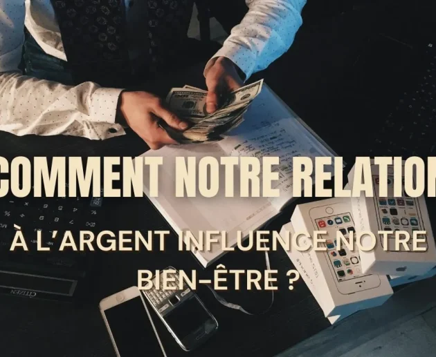 Comment notre relation à l’argent influence notre bien-être ?