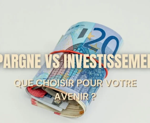 Épargne vs investissement : que choisir pour votre avenir ?