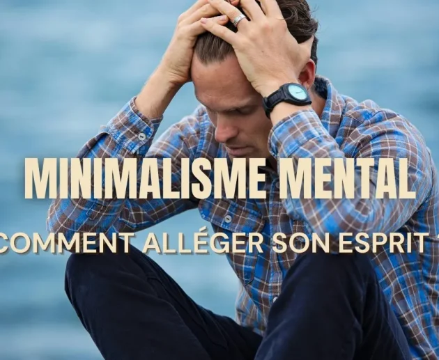 Minimalisme mental : comment alléger son esprit ?