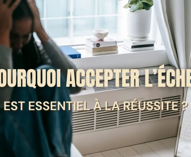Pourquoi accepter l’échec est essentiel à la réussite ?